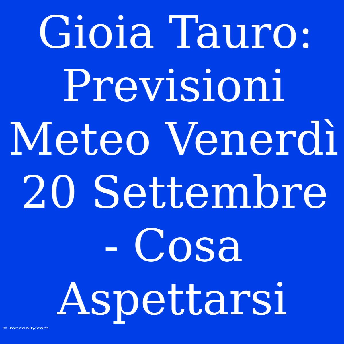 Gioia Tauro: Previsioni Meteo Venerdì 20 Settembre - Cosa Aspettarsi