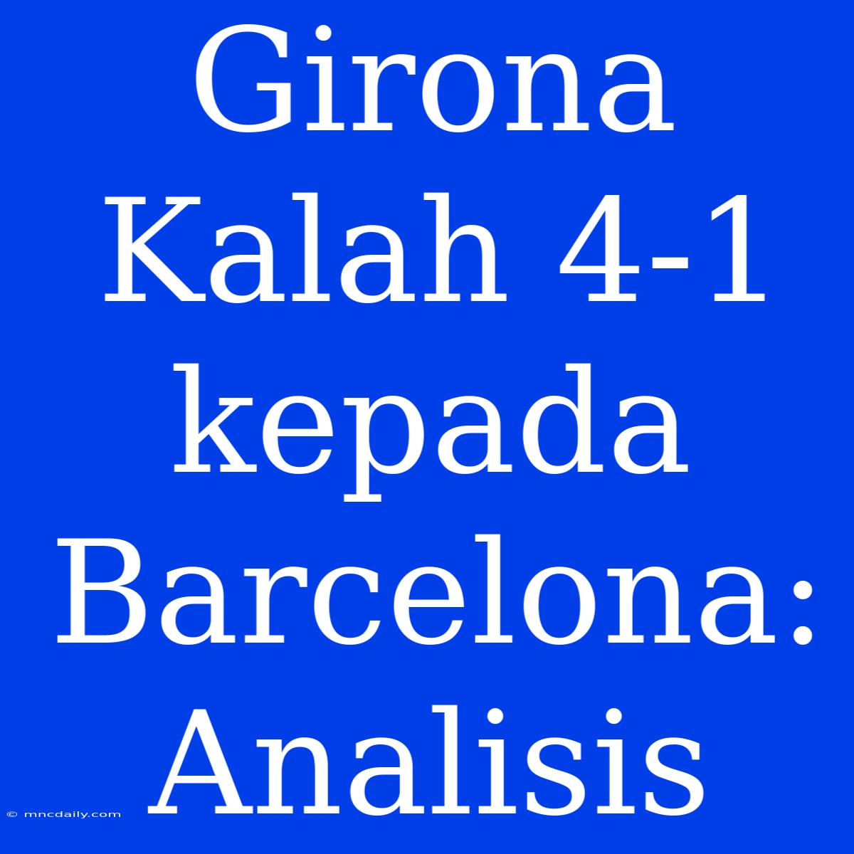 Girona Kalah 4-1 Kepada Barcelona: Analisis