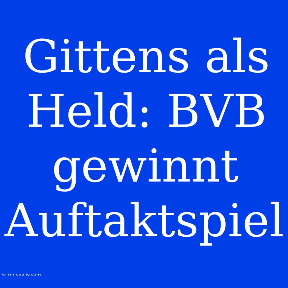 Gittens Als Held: BVB Gewinnt Auftaktspiel