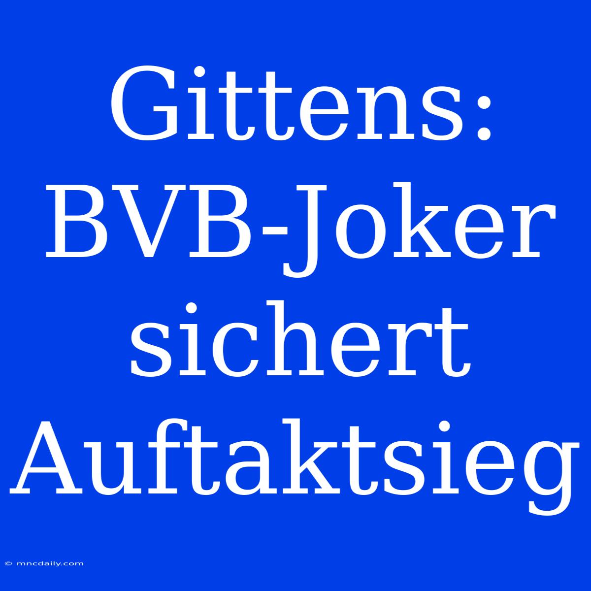 Gittens: BVB-Joker Sichert Auftaktsieg