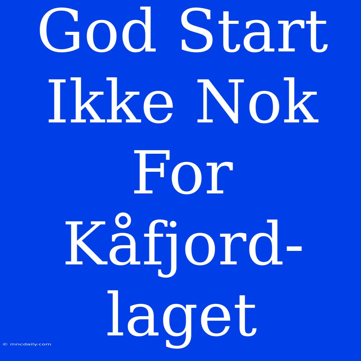 God Start Ikke Nok For Kåfjord-laget