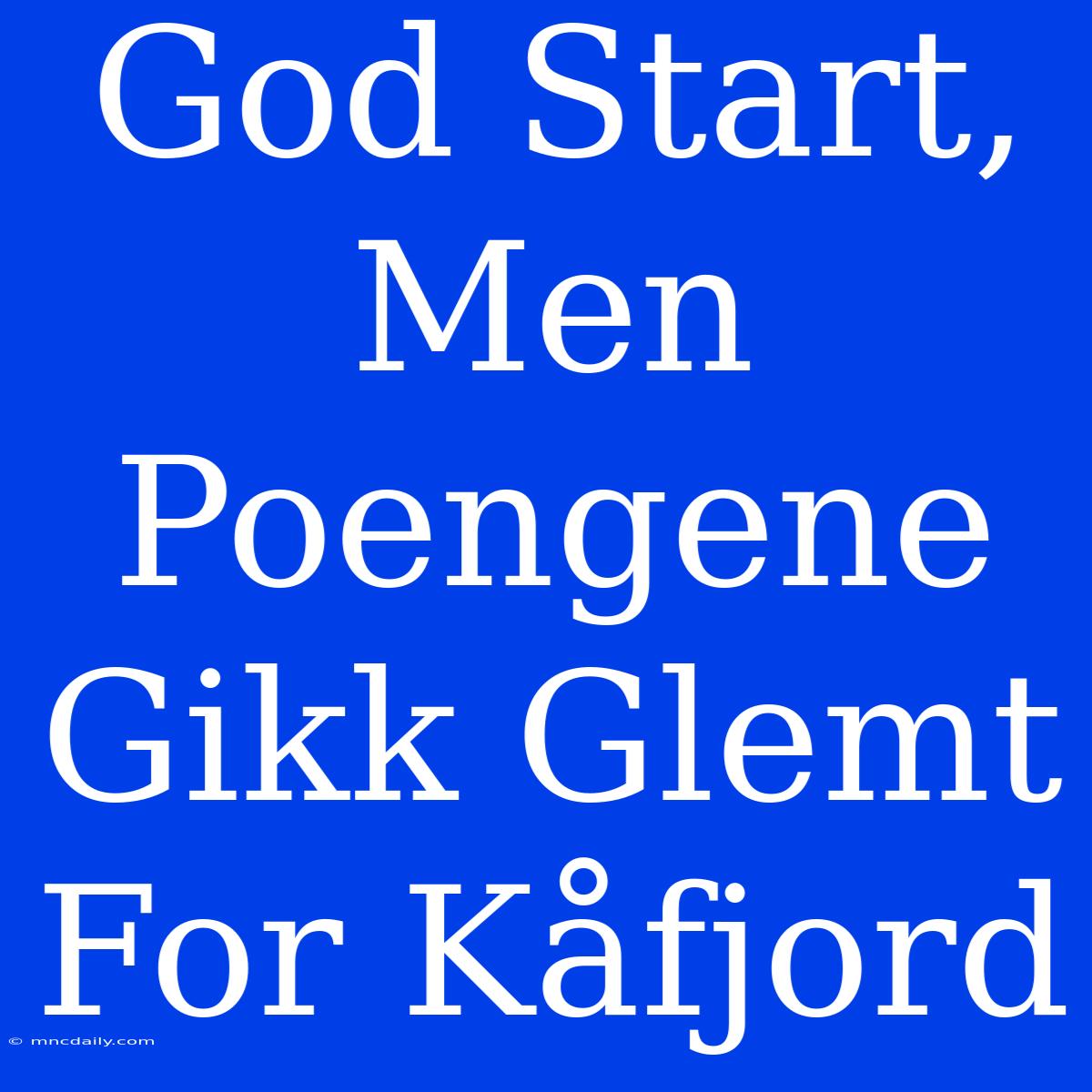 God Start, Men Poengene Gikk Glemt For Kåfjord