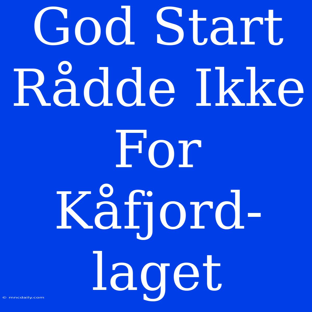 God Start Rådde Ikke For Kåfjord-laget