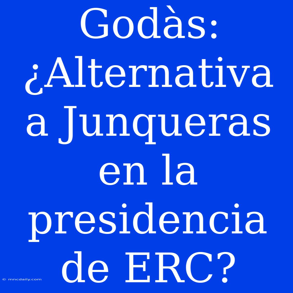 Godàs: ¿Alternativa A Junqueras En La Presidencia De ERC? 