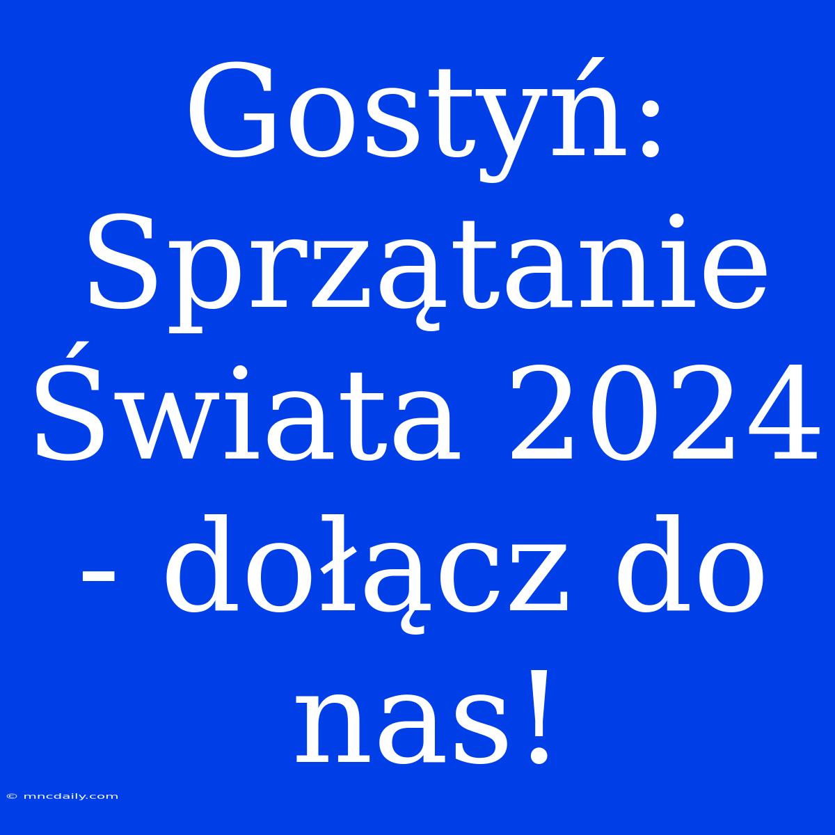 Gostyń: Sprzątanie Świata 2024 - Dołącz Do Nas!