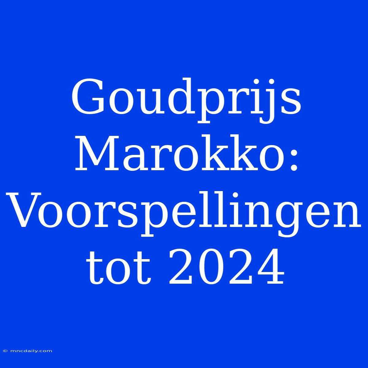 Goudprijs Marokko: Voorspellingen Tot 2024