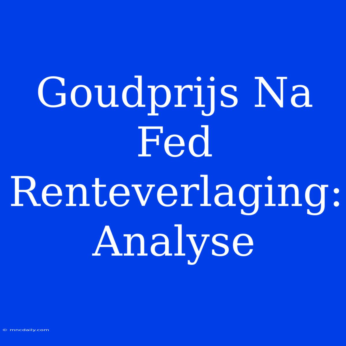 Goudprijs Na Fed Renteverlaging: Analyse