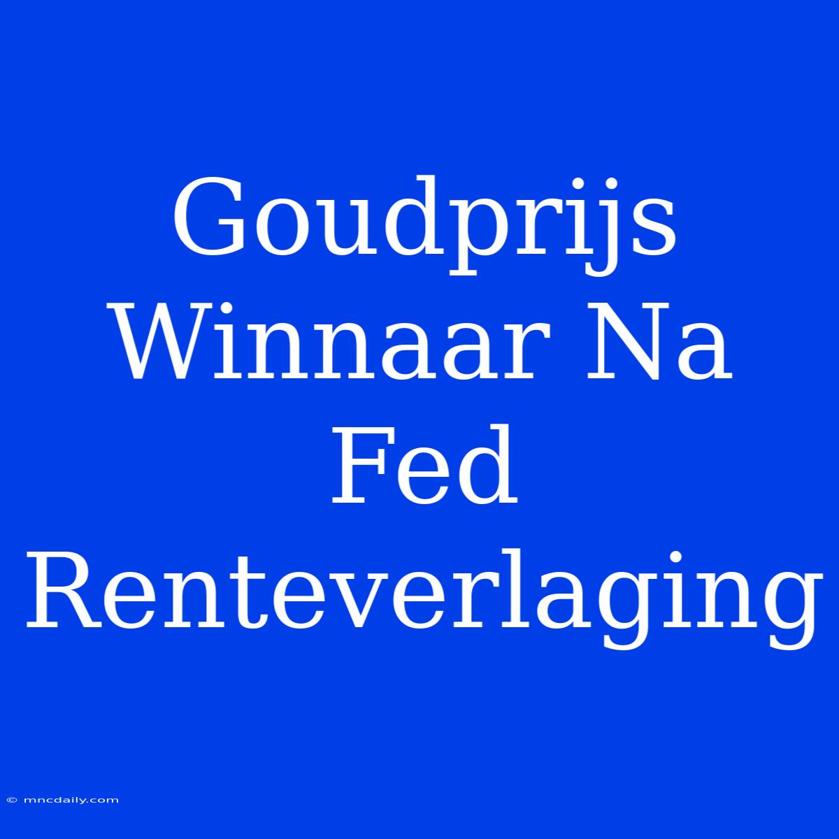 Goudprijs Winnaar Na Fed Renteverlaging