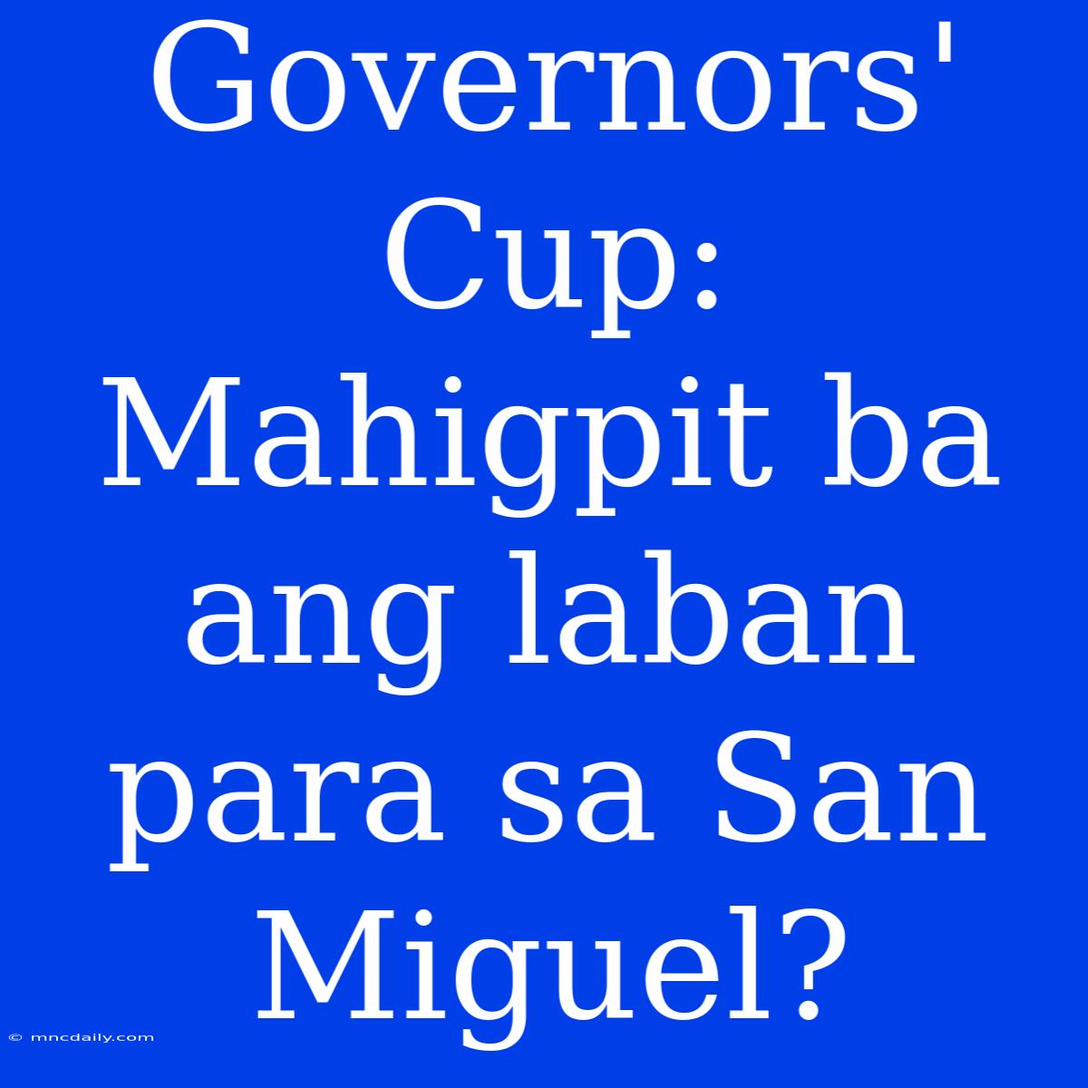 Governors' Cup: Mahigpit Ba Ang Laban Para Sa San Miguel?