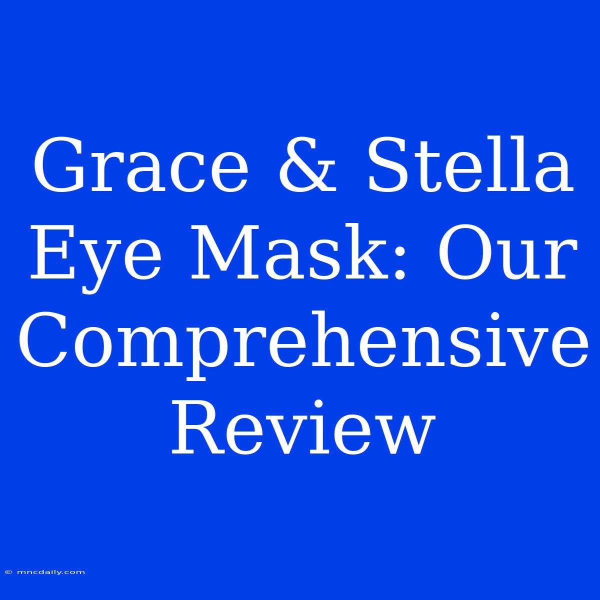 Grace & Stella Eye Mask: Our Comprehensive Review