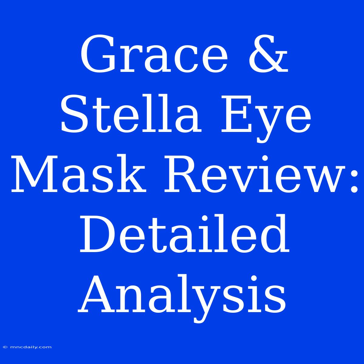 Grace & Stella Eye Mask Review: Detailed Analysis