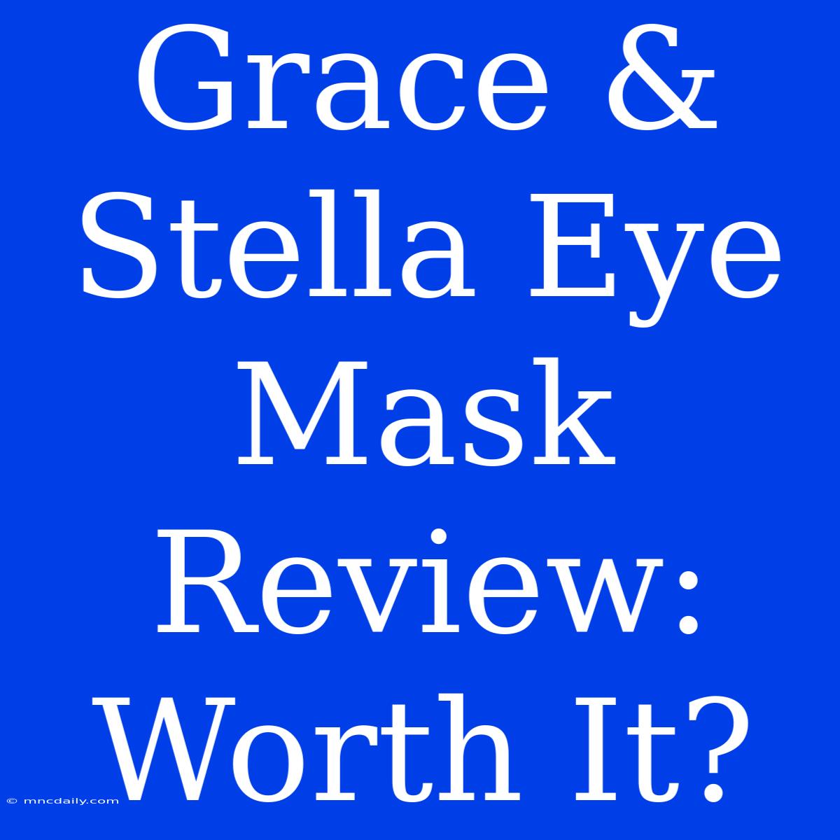 Grace & Stella Eye Mask Review: Worth It?