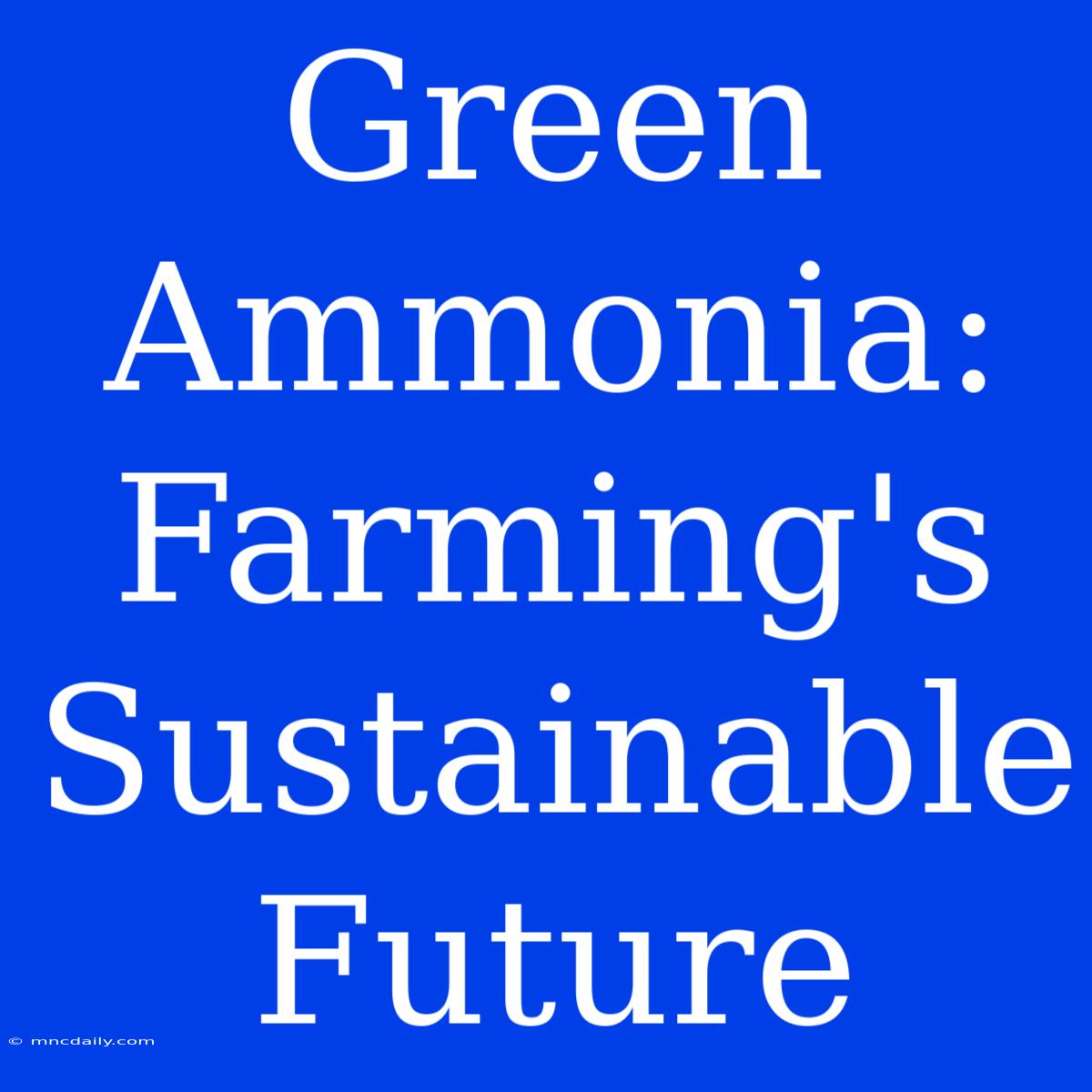 Green Ammonia: Farming's Sustainable Future