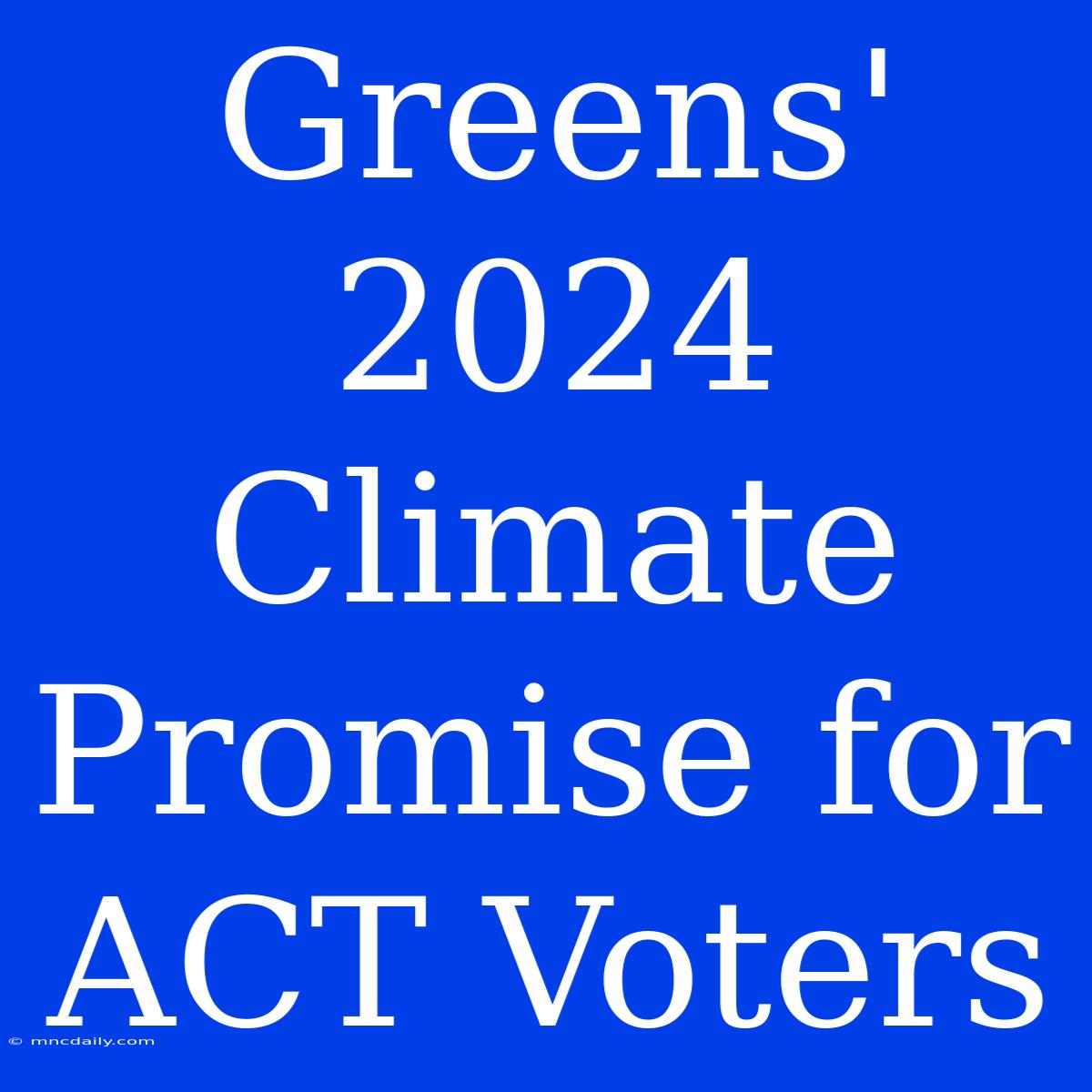 Greens' 2024 Climate Promise For ACT Voters