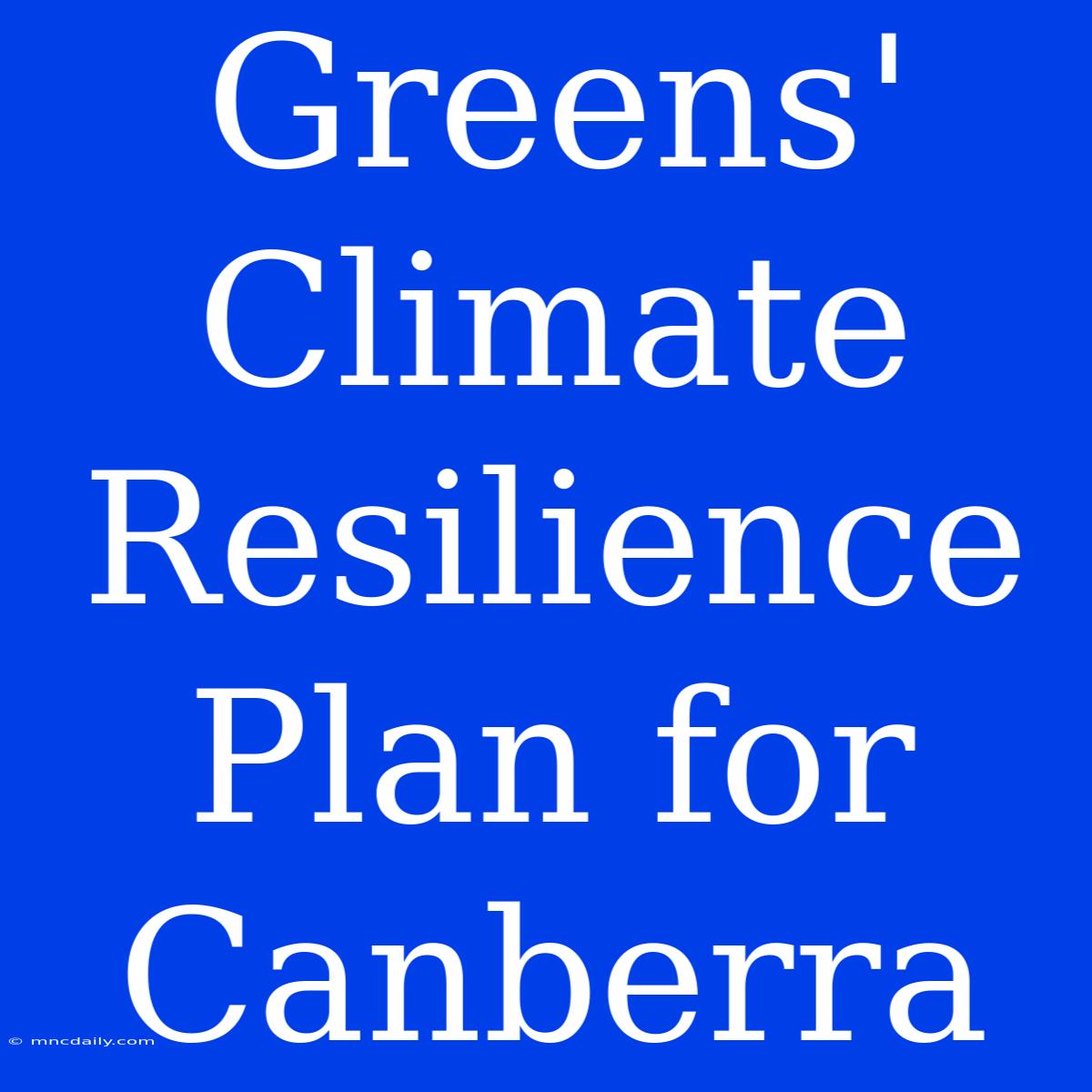 Greens' Climate Resilience Plan For Canberra