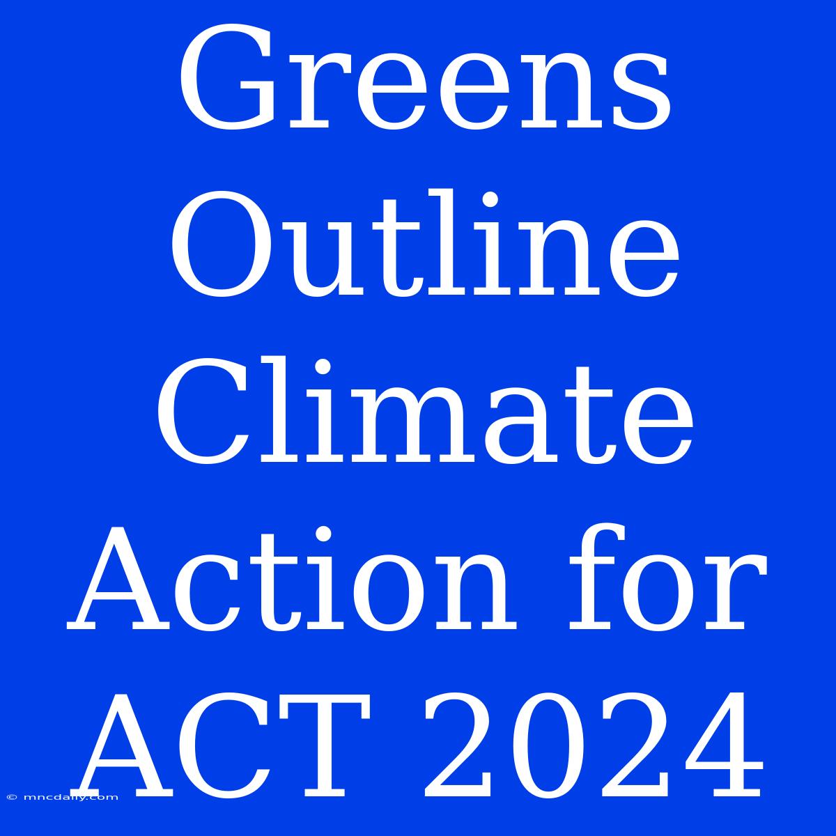 Greens Outline Climate Action For ACT 2024