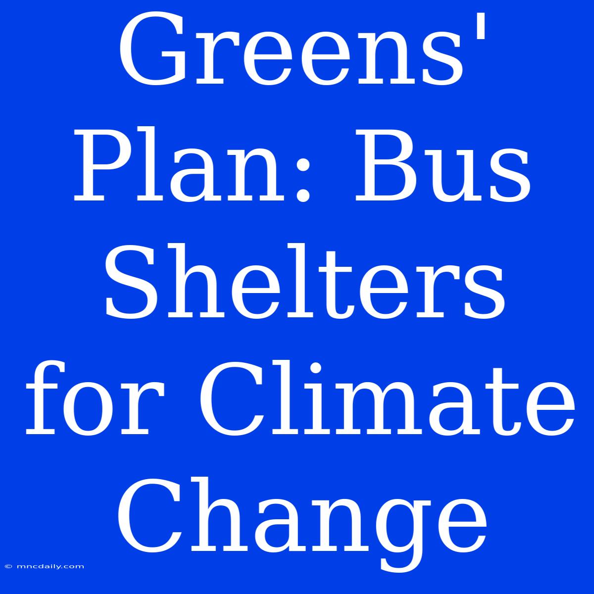 Greens' Plan: Bus Shelters For Climate Change