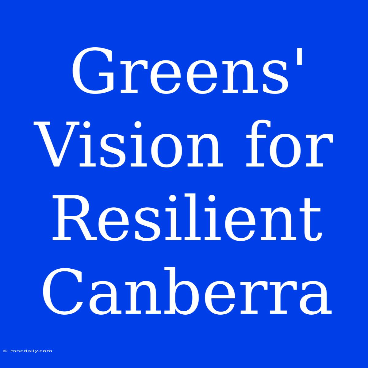 Greens' Vision For Resilient Canberra