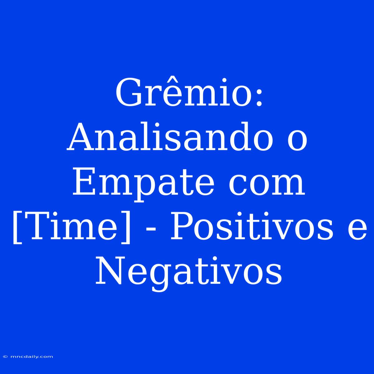 Grêmio: Analisando O Empate Com [Time] - Positivos E Negativos