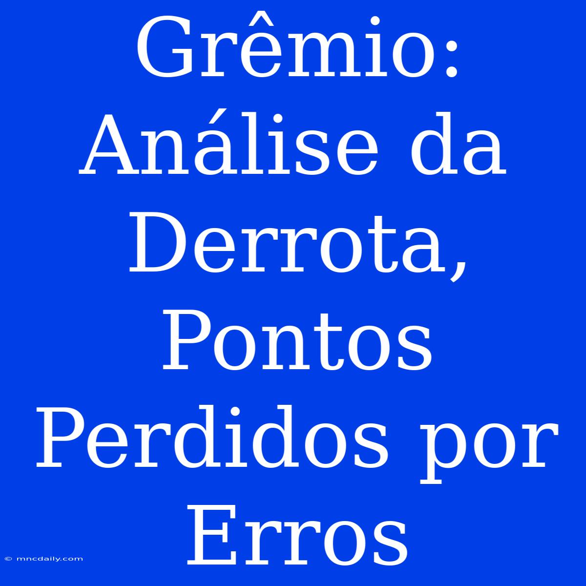 Grêmio: Análise Da Derrota, Pontos Perdidos Por Erros