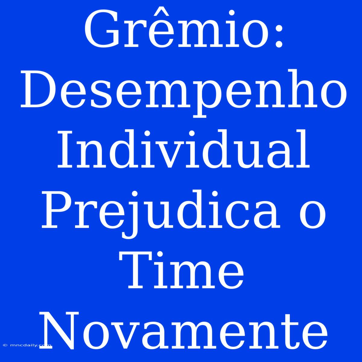 Grêmio: Desempenho Individual Prejudica O Time Novamente