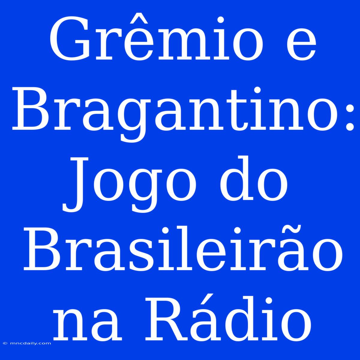 Grêmio E Bragantino: Jogo Do Brasileirão Na Rádio