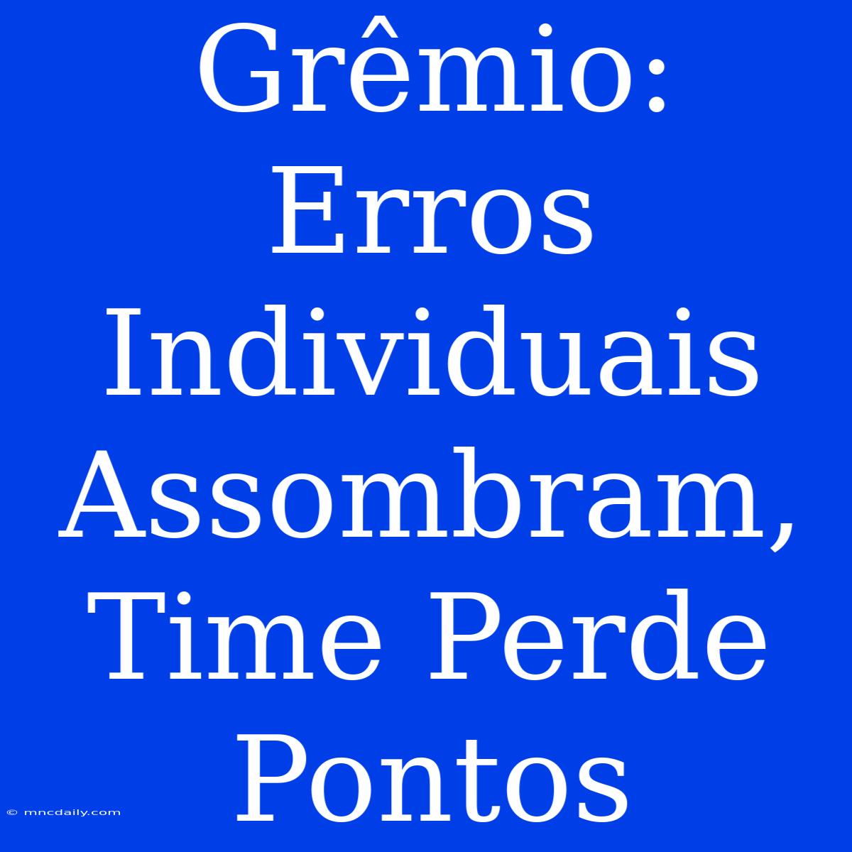 Grêmio: Erros Individuais Assombram, Time Perde Pontos