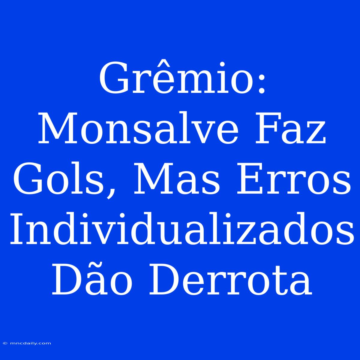 Grêmio: Monsalve Faz Gols, Mas Erros Individualizados Dão Derrota