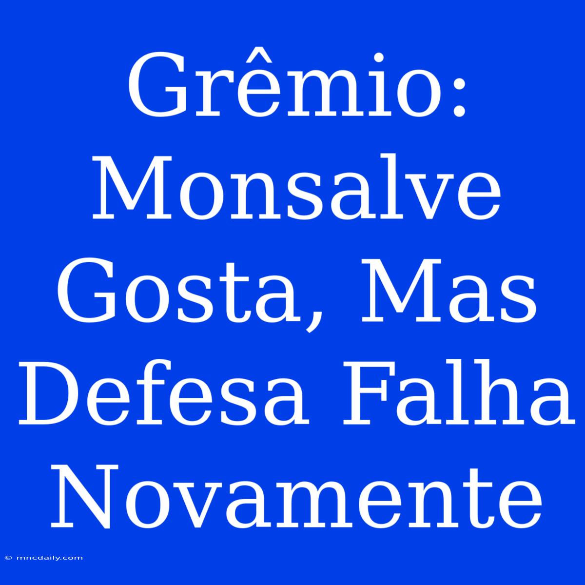 Grêmio: Monsalve Gosta, Mas Defesa Falha Novamente