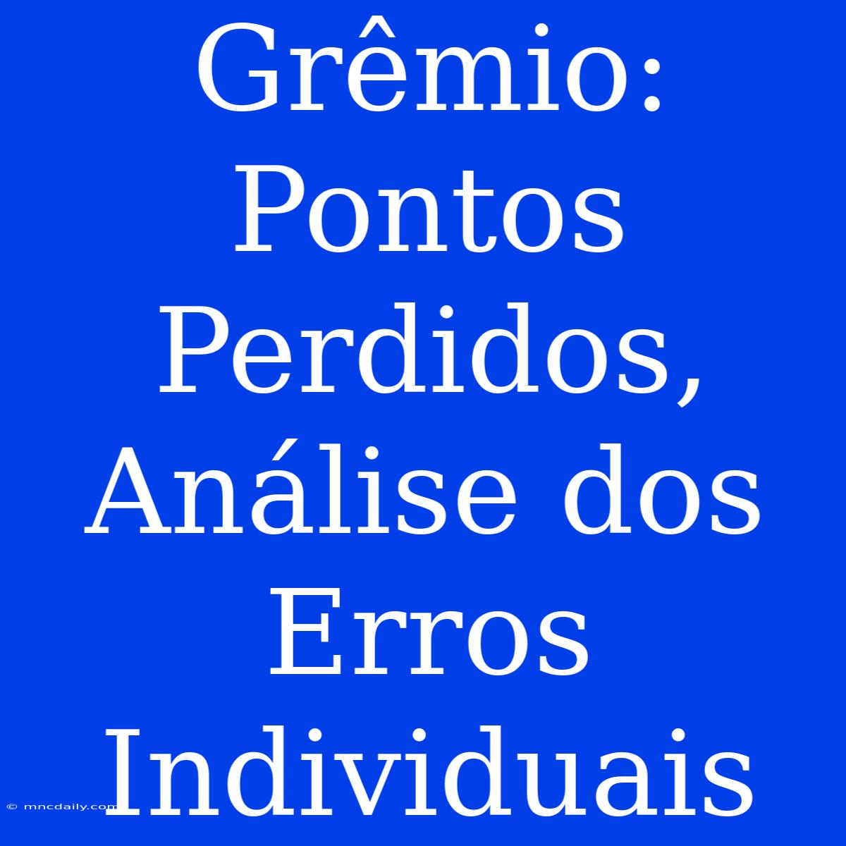 Grêmio: Pontos Perdidos, Análise Dos Erros Individuais