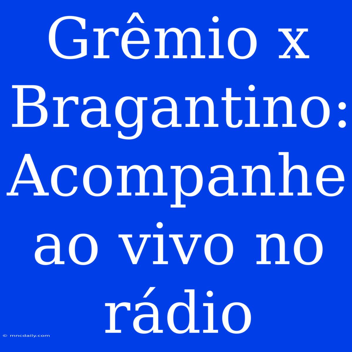 Grêmio X Bragantino: Acompanhe Ao Vivo No Rádio