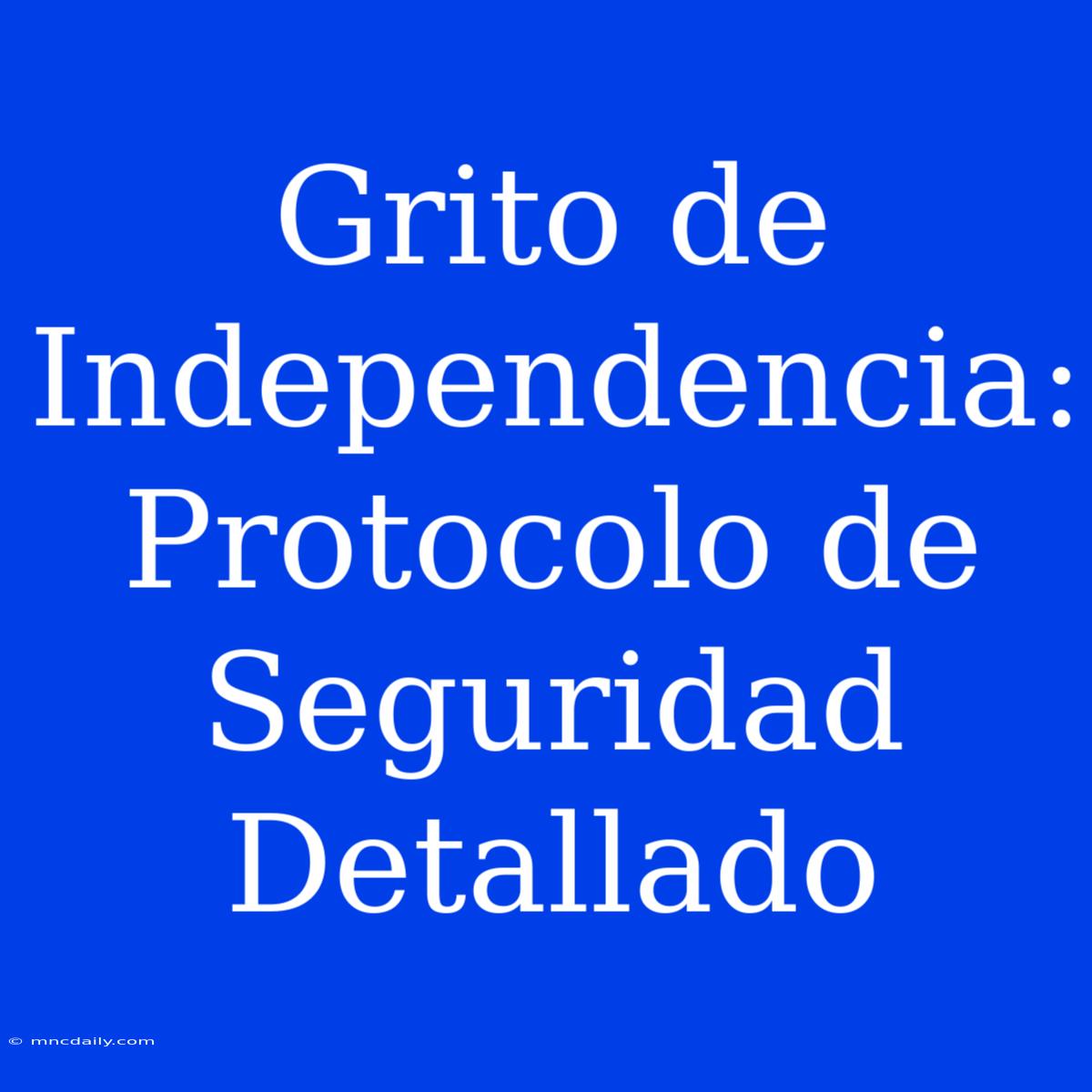 Grito De Independencia: Protocolo De Seguridad Detallado