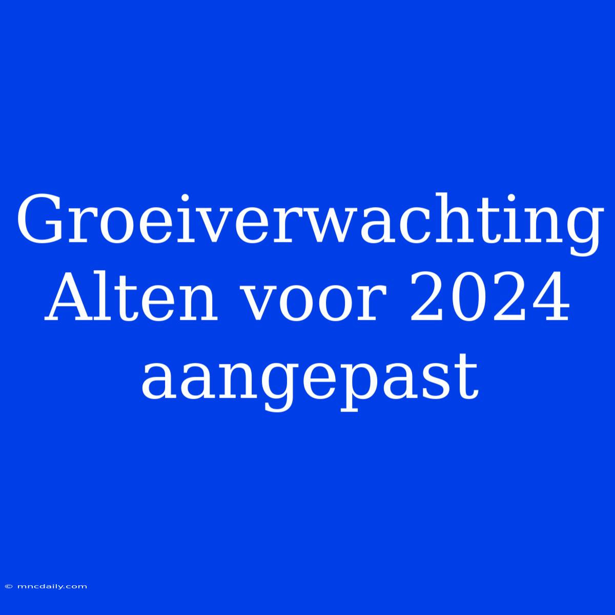 Groeiverwachting Alten Voor 2024 Aangepast