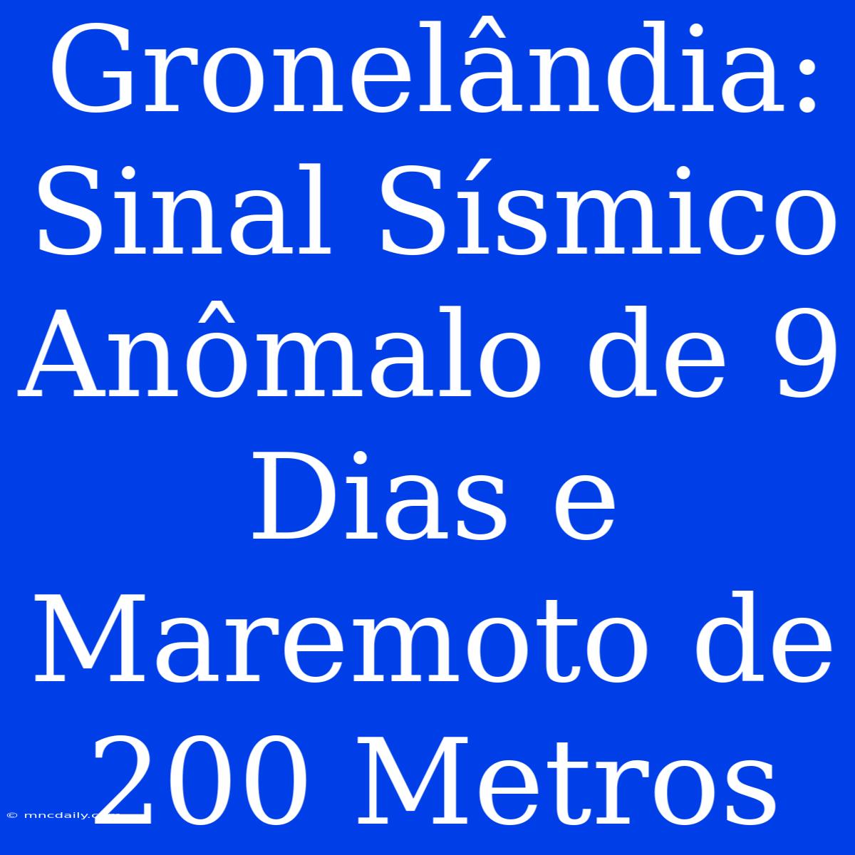 Gronelândia: Sinal Sísmico Anômalo De 9 Dias E Maremoto De 200 Metros