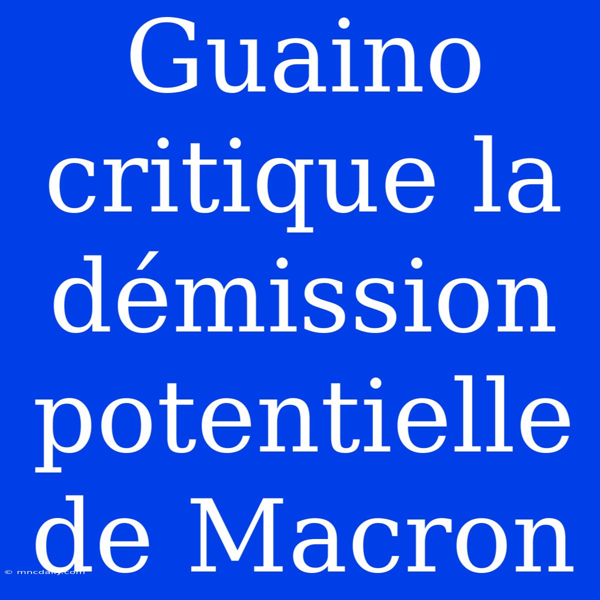 Guaino Critique La Démission Potentielle De Macron