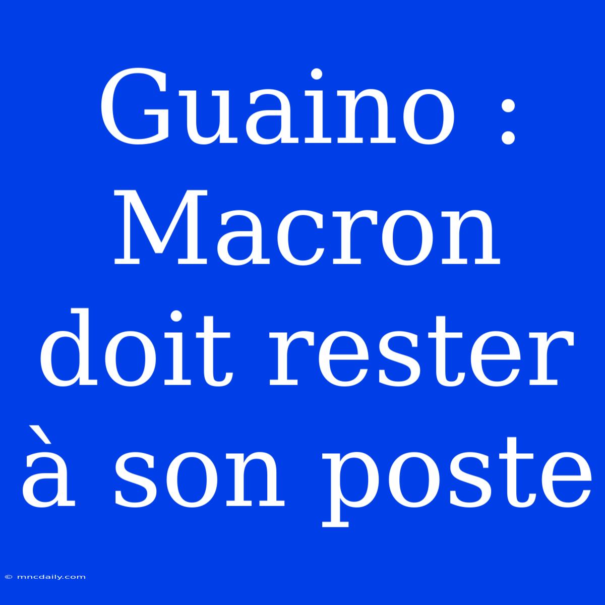 Guaino : Macron Doit Rester À Son Poste