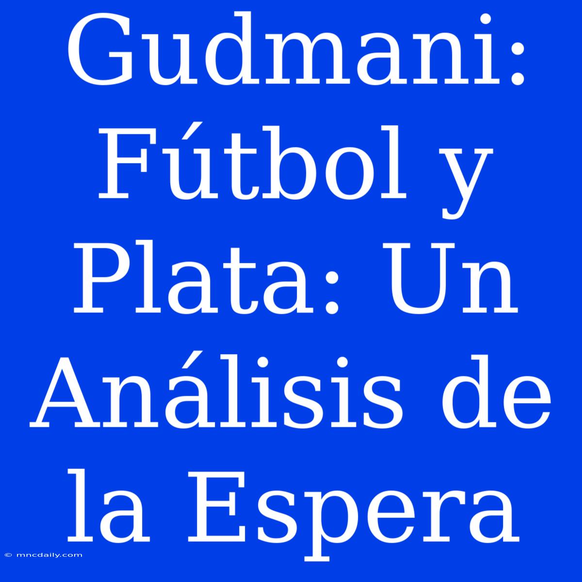 Gudmani: Fútbol Y Plata: Un Análisis De La Espera