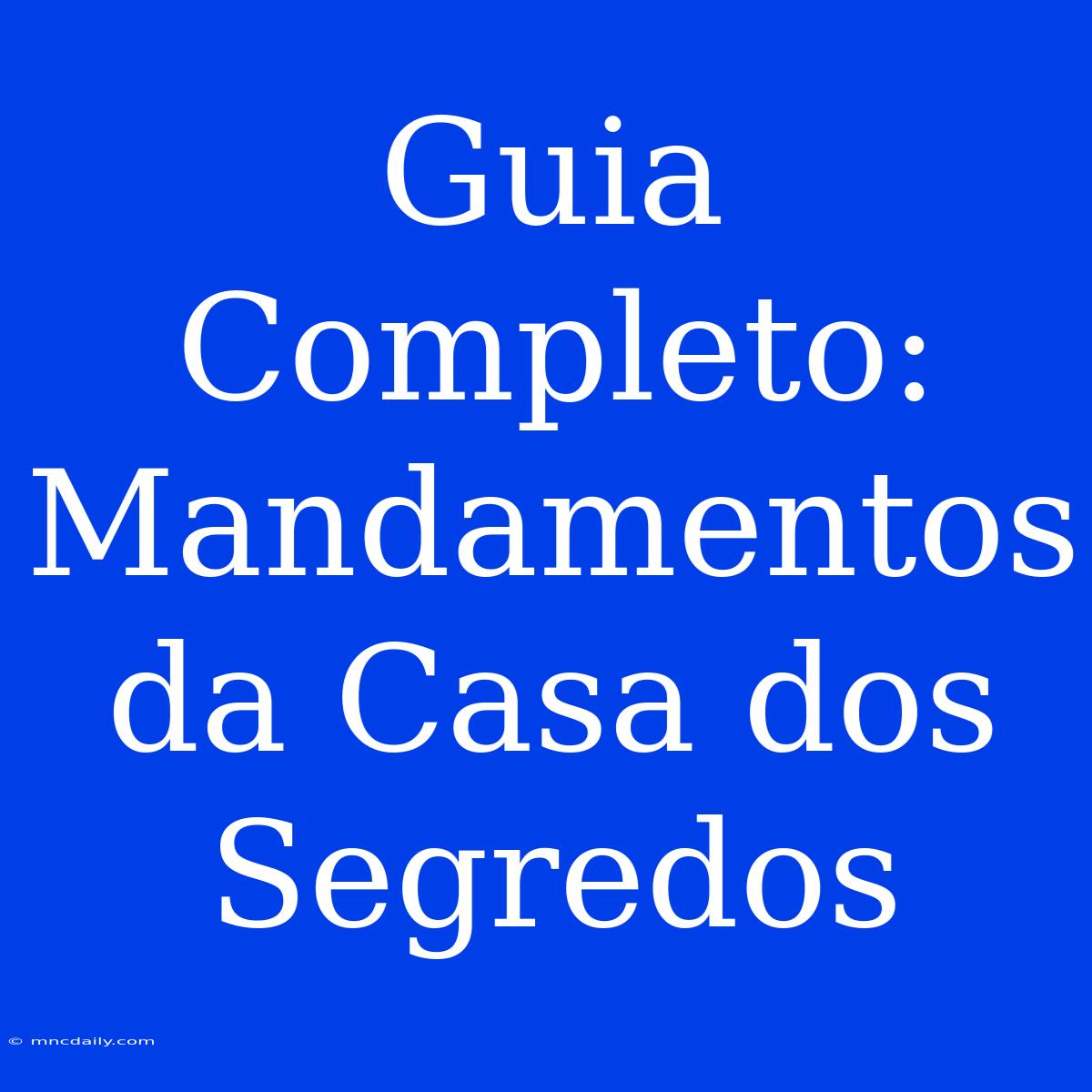 Guia Completo: Mandamentos Da Casa Dos Segredos