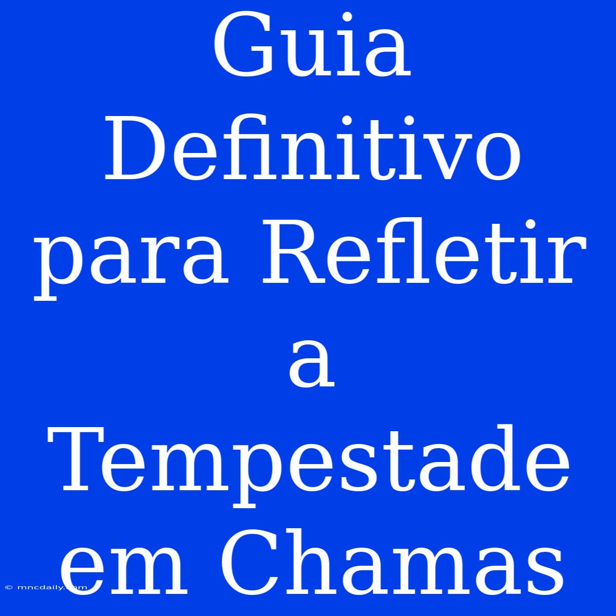 Guia Definitivo Para Refletir A Tempestade Em Chamas