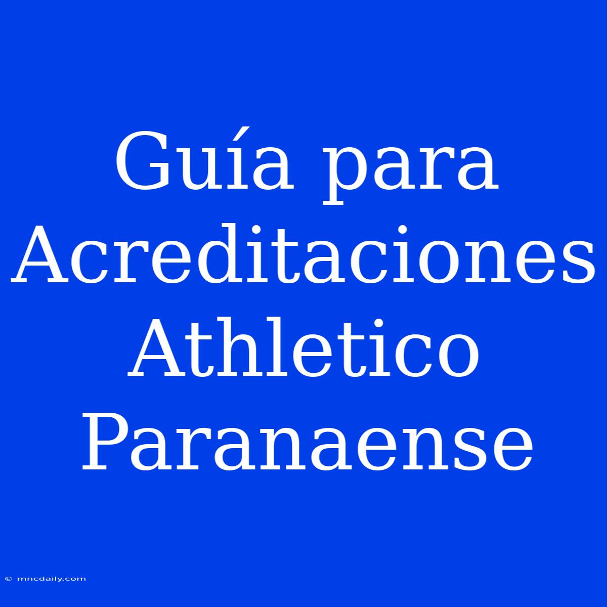 Guía Para Acreditaciones Athletico Paranaense