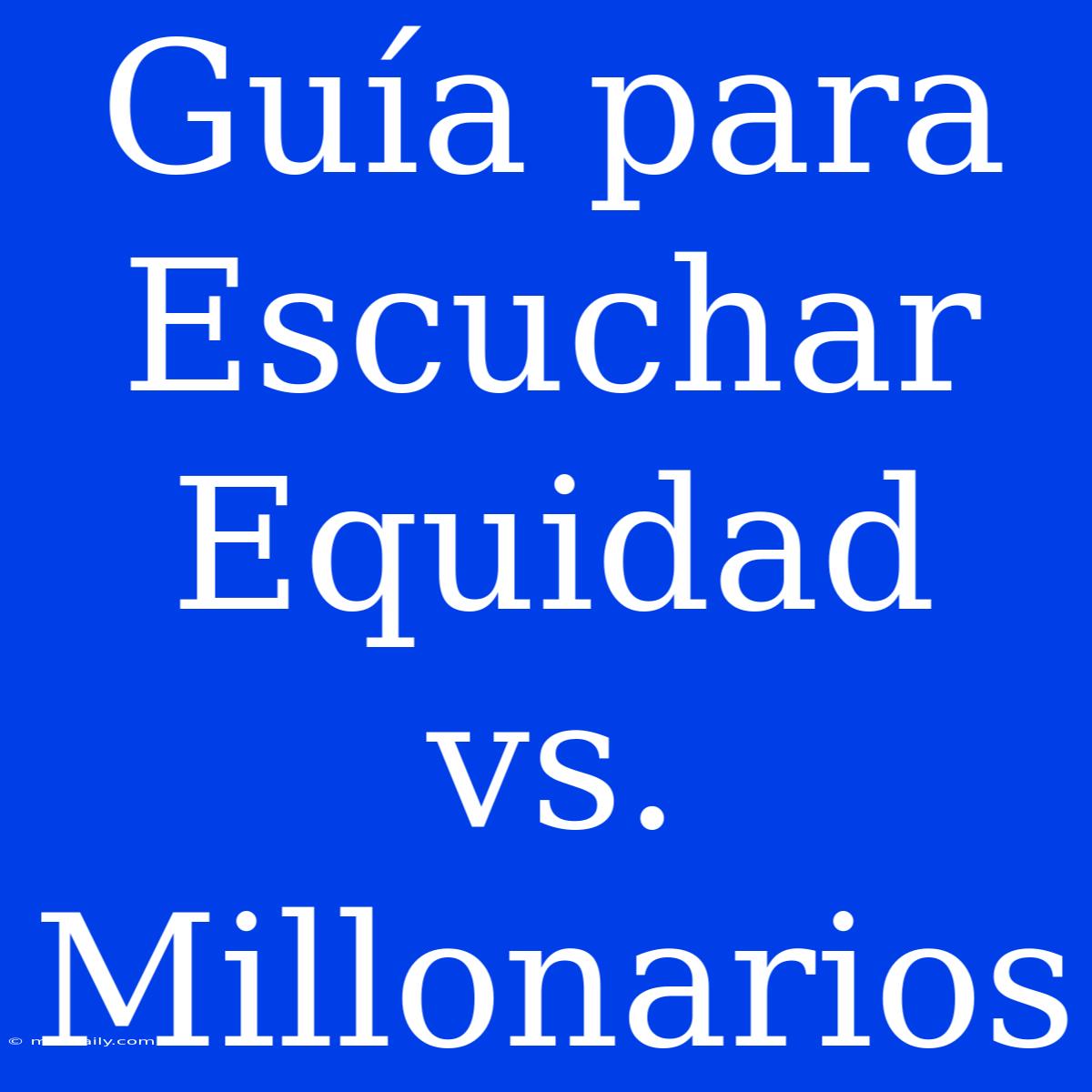 Guía Para Escuchar Equidad Vs. Millonarios