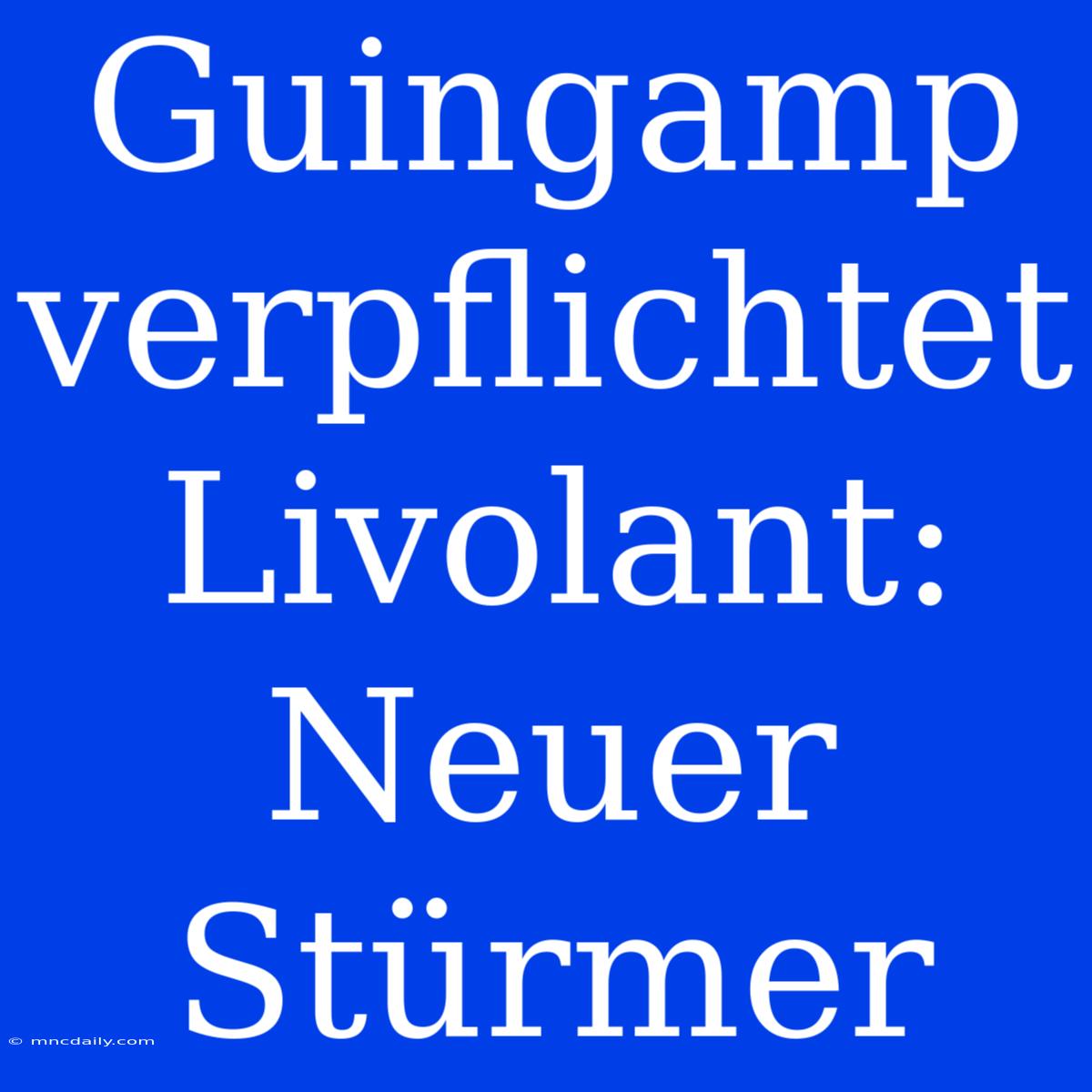 Guingamp Verpflichtet Livolant: Neuer Stürmer