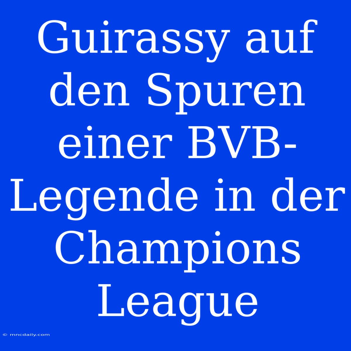 Guirassy Auf Den Spuren Einer BVB-Legende In Der Champions League