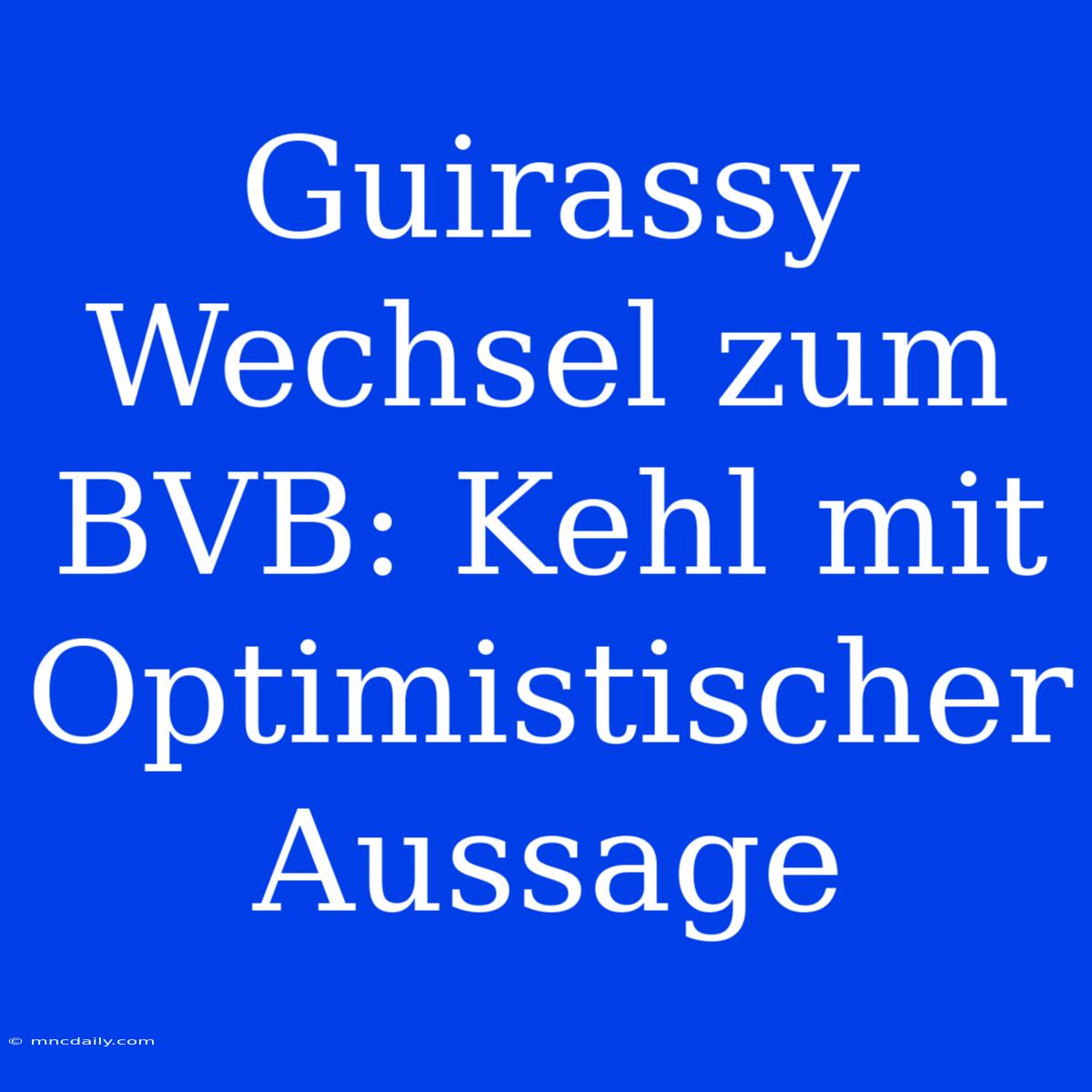 Guirassy Wechsel Zum BVB: Kehl Mit Optimistischer Aussage