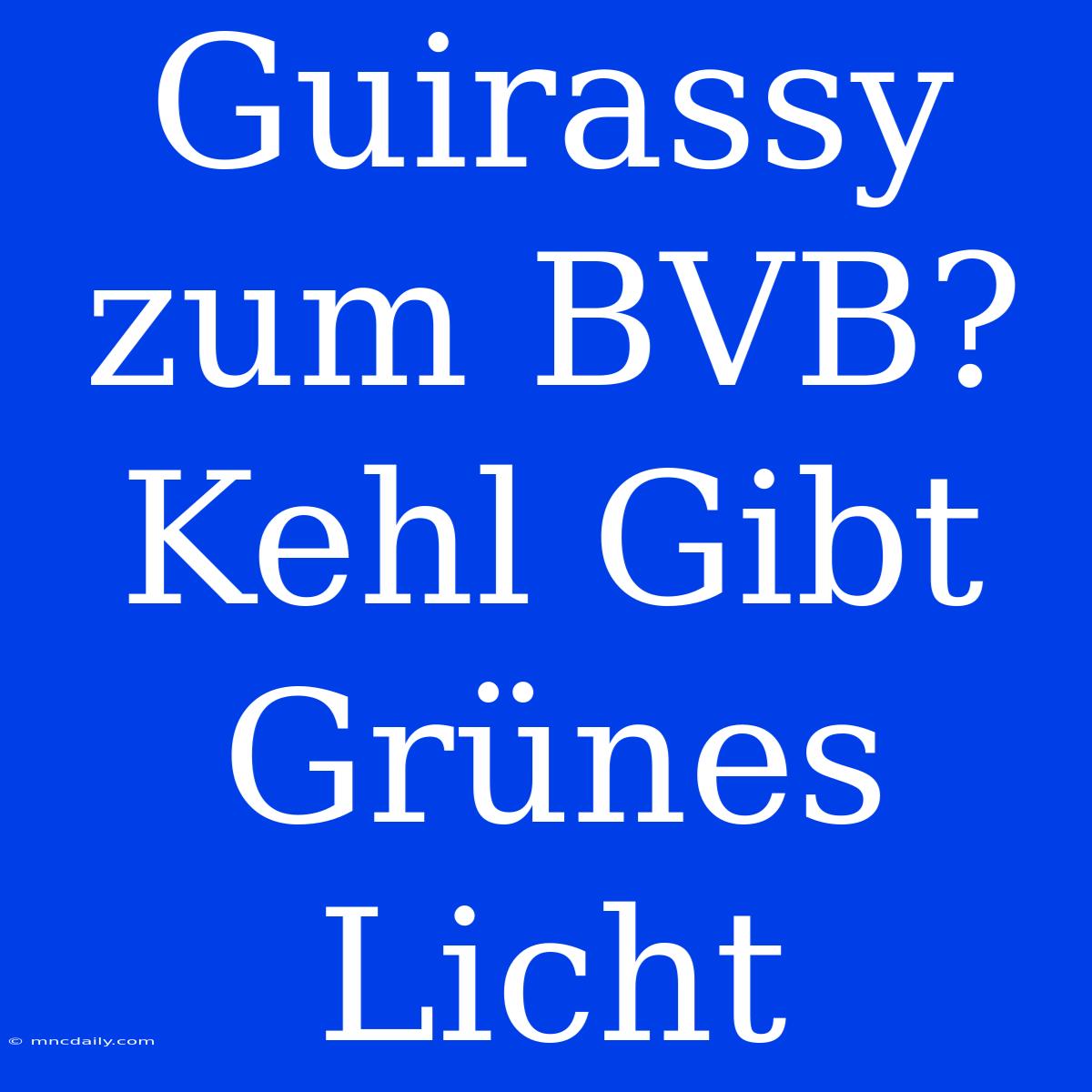 Guirassy Zum BVB? Kehl Gibt Grünes Licht