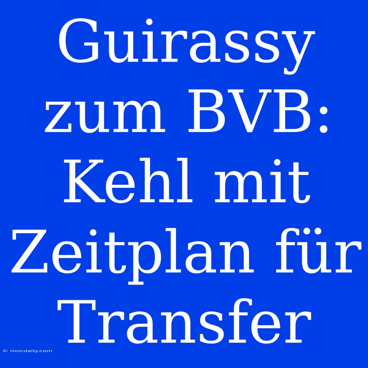 Guirassy Zum BVB: Kehl Mit Zeitplan Für Transfer 