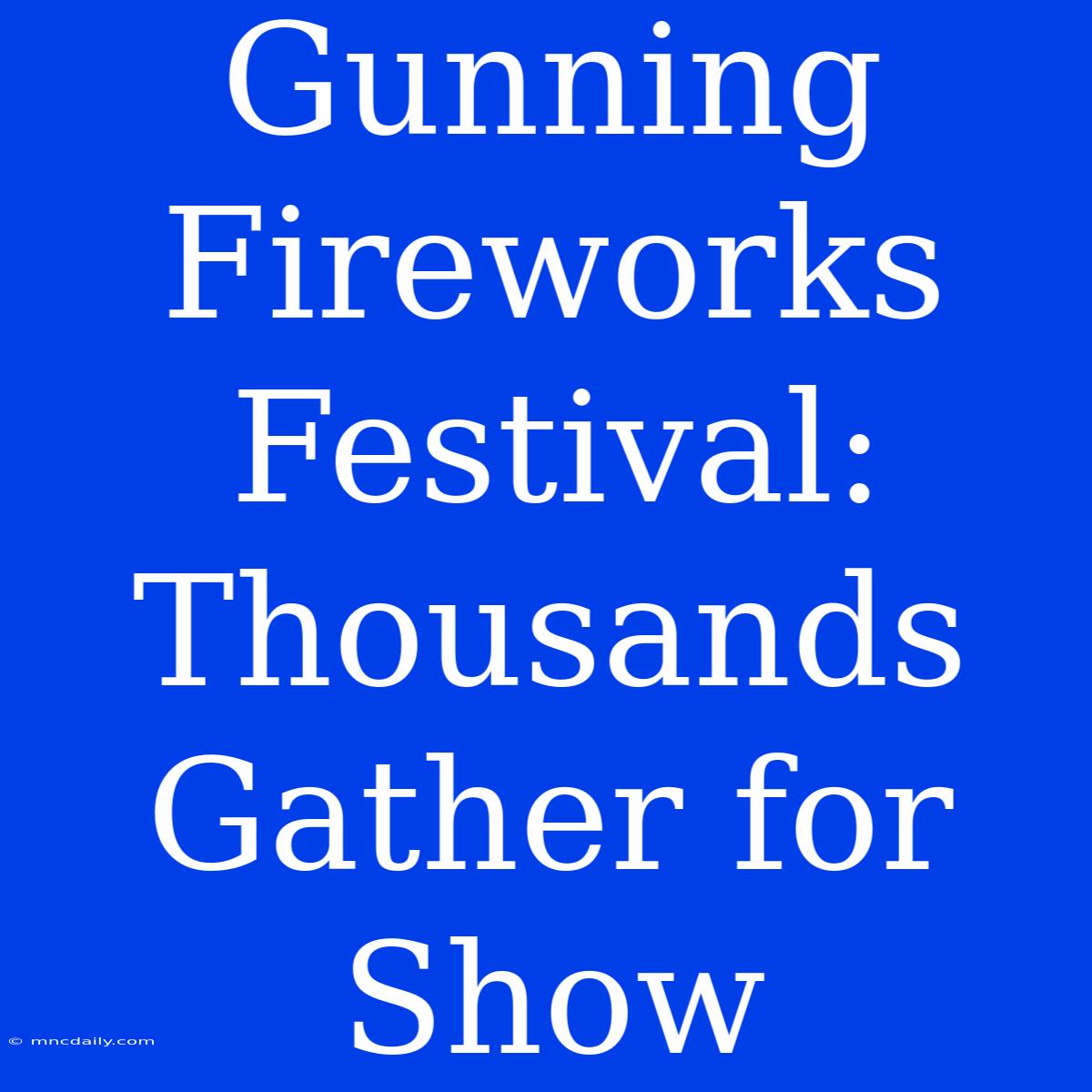 Gunning Fireworks Festival: Thousands Gather For Show