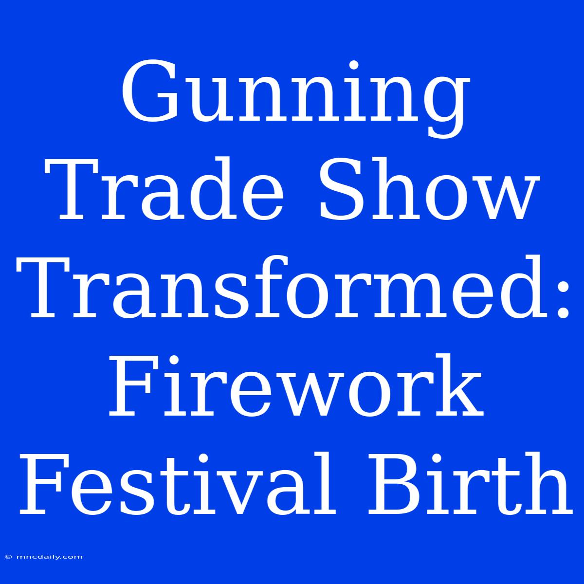 Gunning Trade Show Transformed: Firework Festival Birth