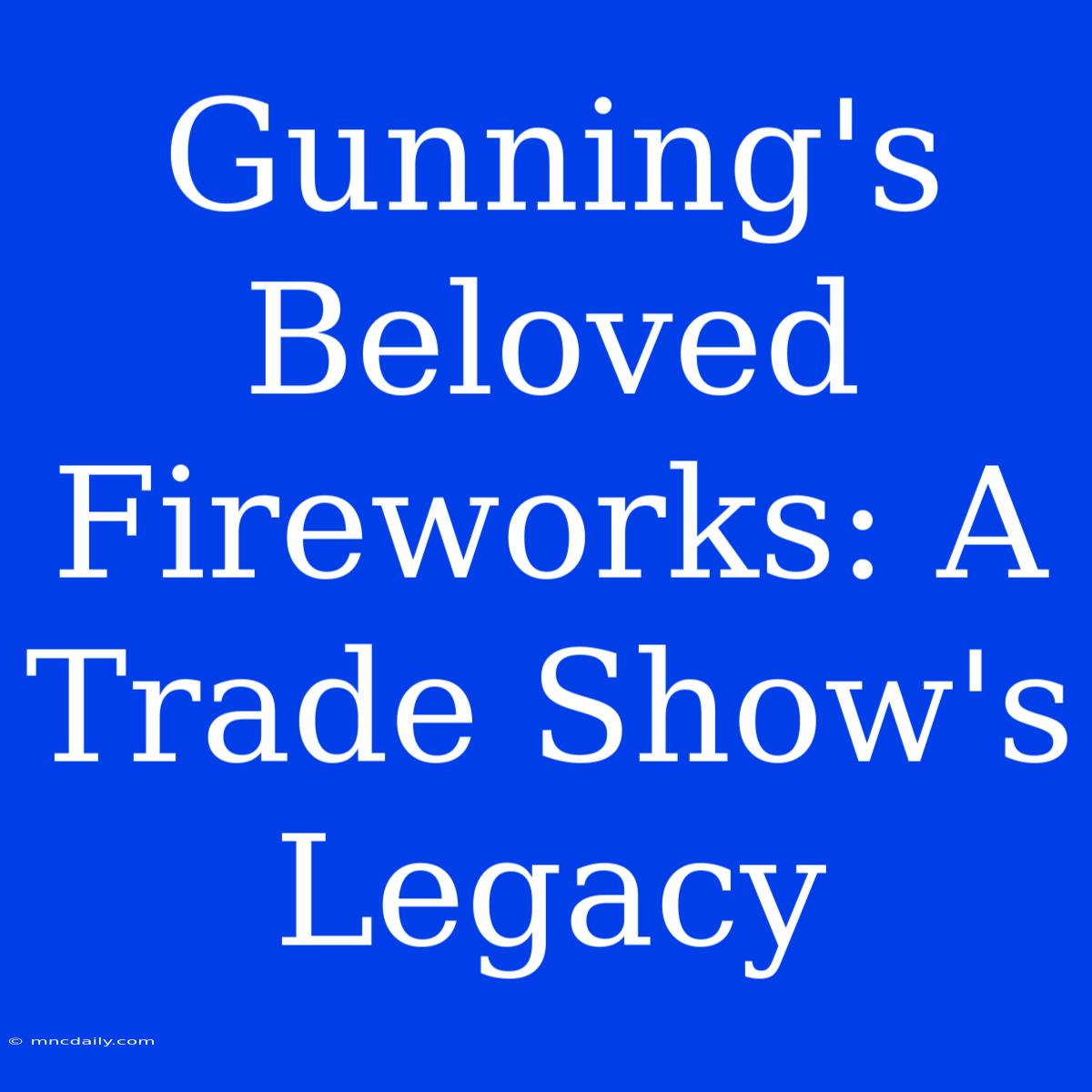 Gunning's Beloved Fireworks: A Trade Show's Legacy