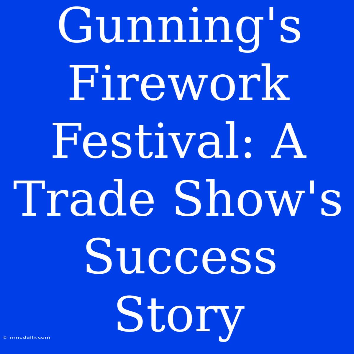 Gunning's Firework Festival: A Trade Show's Success Story